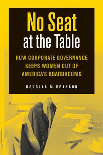 No Seat at the Table: How Corporate Governance and Law Keep Women Out of the Boardroom