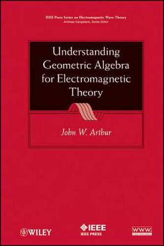 Cover image for Understanding Geometric Algebra for Electromagnetic Theory