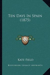 Cover image for Ten Days in Spain (1875)