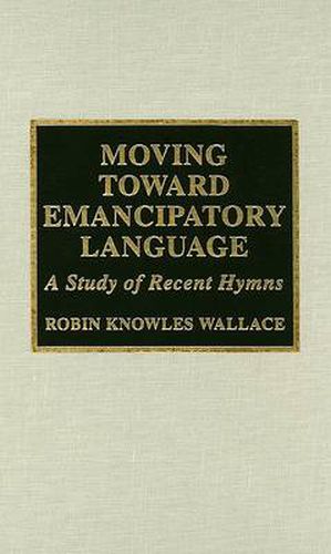 Moving Toward Emancipatory Language: A Study of Recent Hymns