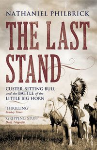 Cover image for The Last Stand: Custer, Sitting Bull and the Battle of the Little Big Horn