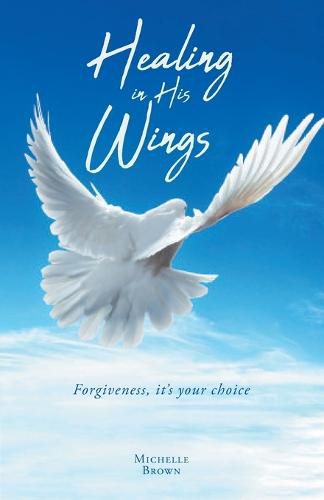 Cover image for Healing in His Wings: Forgiveness, It's Your Choice