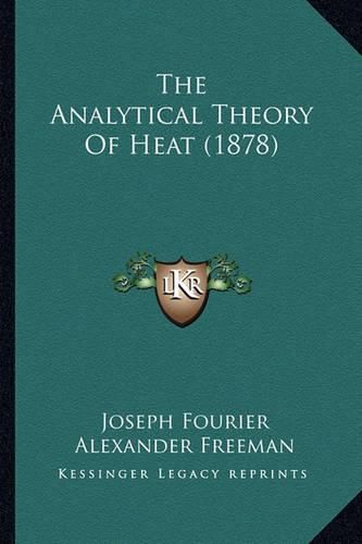 Cover image for The Analytical Theory of Heat (1878) the Analytical Theory of Heat (1878)