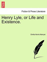 Cover image for Henry Lyle, or Life and Existence.