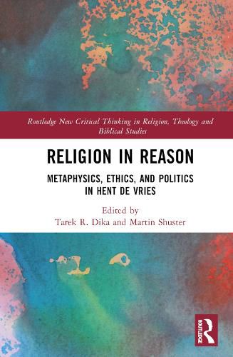 Cover image for Religion in Reason: Metaphysics, Ethics, and Politics in Hent de Vries