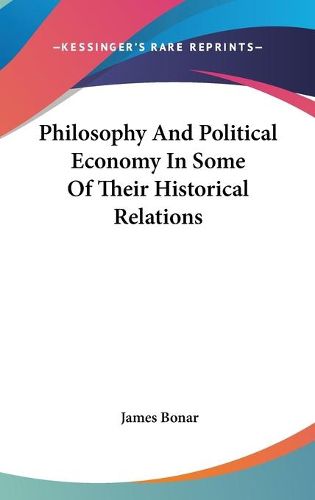 Cover image for Philosophy and Political Economy in Some of Their Historical Relations