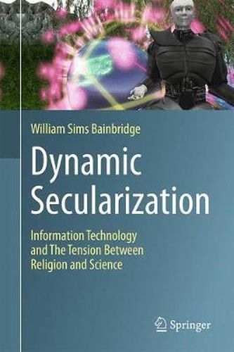 Cover image for Dynamic Secularization: Information Technology and the Tension Between Religion and Science