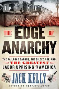 Cover image for The Edge of Anarchy: The Railroad Barons, the Gilded Age, and the Greatest Labor Uprising in America