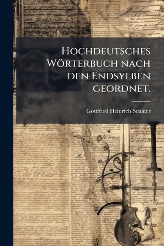 Cover image for Hochdeutsches Woerterbuch nach den Endsylben geordnet.