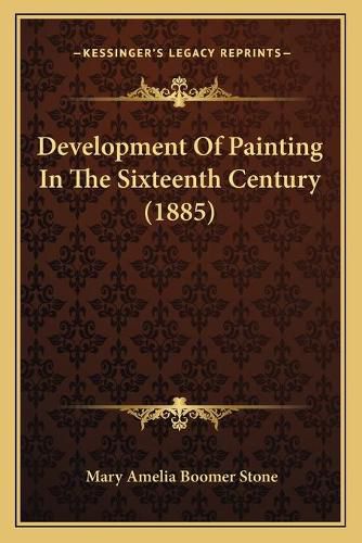 Cover image for Development of Painting in the Sixteenth Century (1885)