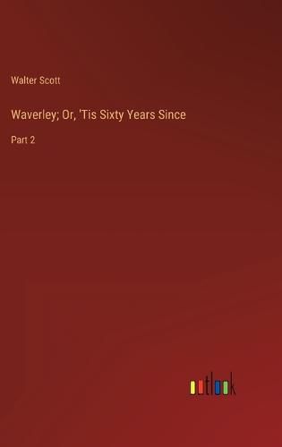 Cover image for Waverley; Or, 'Tis Sixty Years Since