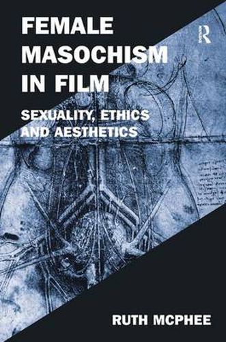 Cover image for Female Masochism in Film: Sexuality, Ethics and Aesthetics