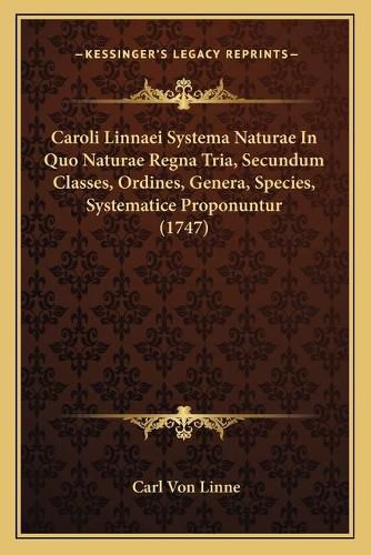 Caroli Linnaei Systema Naturae in Quo Naturae Regna Tria, Secundum Classes, Ordines, Genera, Species, Systematice Proponuntur (1747)