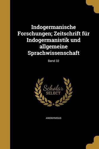 Cover image for Indogermanische Forschungen; Zeitschrift Fur Indogermanistik Und Allgemeine Sprachwissenschaft; Band 32