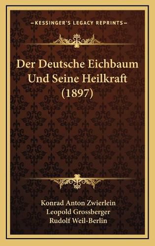 Cover image for Der Deutsche Eichbaum Und Seine Heilkraft (1897)