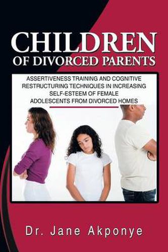 Cover image for Children of Divorced Parents: Assertiveness Training and Cognitive Restructuring Techniques in Increasing Self-Esteem of Female Adolescents from DIV