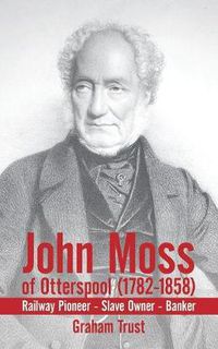 Cover image for John Moss of Otterspool (1782-1858)