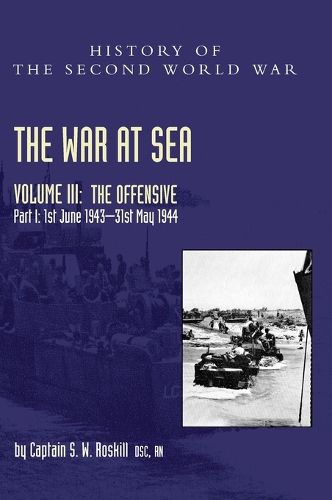 Cover image for The War at Sea 1939-45: Volume III Part I The Offensive 1st June 1943-31 May 1944