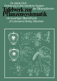 Cover image for Tafelwerk Zur Pflanzensystematik: Einfuhrung in Das Naturliche System Der Blutenpflanzen Durch Neuartige Bildmethode