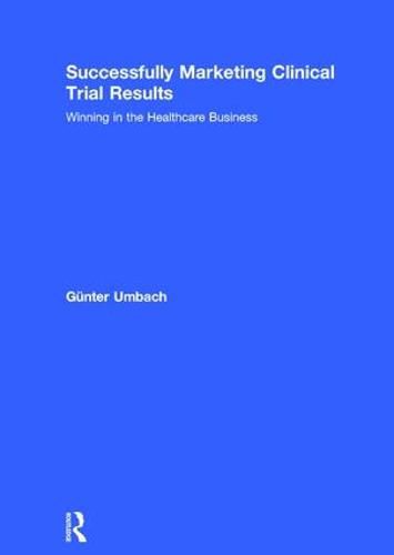 Cover image for Successfully Marketing Clinical Trial Results: Winning in the Healthcare Business