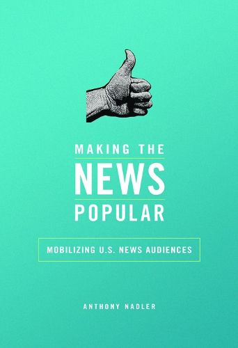 Cover image for Making the News Popular: Mobilizing U.S. News Audiences