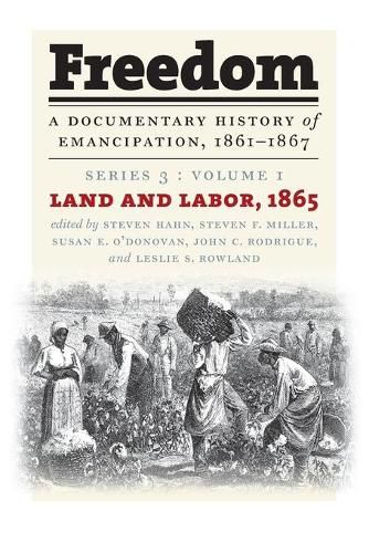 Freedom: A Documentary History of Emancipation, 1861-1867: Series 3, Volume 1: Land and Labor, 1865