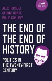 Cover image for End of the End of History, The: Politics in the Twenty-First Century