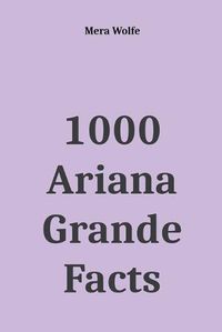Cover image for 1000 Ariana Grande Facts