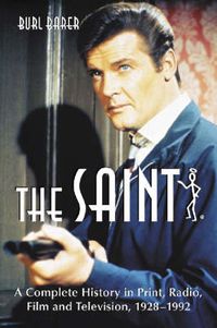 Cover image for The Saint: A Complete History in Print, Radio, Film and Television of Leslie Charteris' Robin Hood of Modern Crime, Simon Templar, 1928-1992