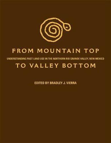 Cover image for From Mountain Top to Valley Bottom: Understanding Past Land Use in the Northern Rio Grande Valley, New Mexico