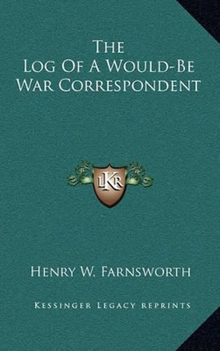 Cover image for The Log of a Would-Be War Correspondent