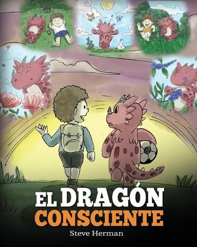 El Dragon Consciente: (The Mindful Dragon) Un libro de dragones sobre la conciencia plena. Un adorable cuento infantil para ensenar a los ninos sobre la conciencia plena, el enfoque y la paz.