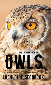 Cover image for The Concise Book of Owls: A Guide to Nature's Most Mysterious Birds