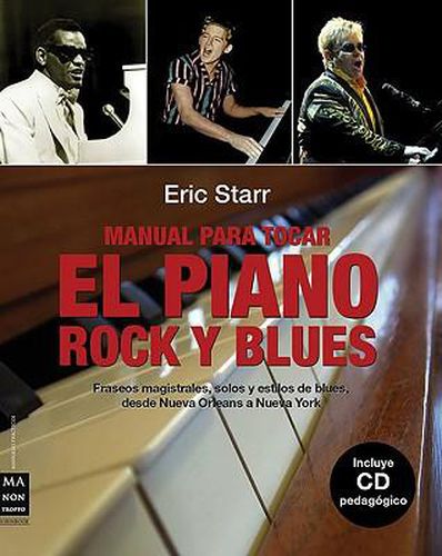 Manual Para Tocar el Piano Rock y Blues: Fraseos Magistrales, Solos y Estilos de Blues, Desde Nueva Orleans A Nueva York