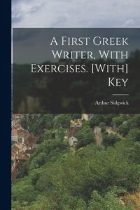 Cover image for A First Greek Writer, With Exercises. [With] Key