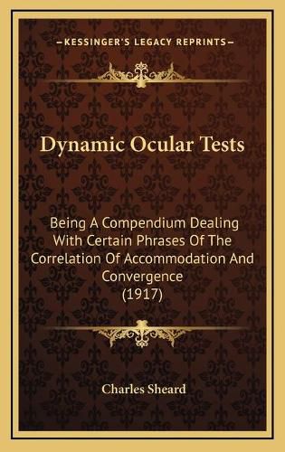 Cover image for Dynamic Ocular Tests: Being a Compendium Dealing with Certain Phrases of the Correlation of Accommodation and Convergence (1917)