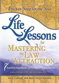 Cover image for Life Lessons for Mastering the Law of Attraction: 7 Essential Ingredients for Living a Prosperous Life