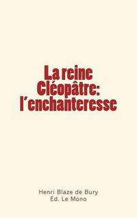 Cover image for La reine Cleopatre: l'enchanteresse