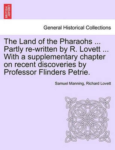 The Land of the Pharaohs ... Partly Re-Written by R. Lovett ... with a Supplementary Chapter on Recent Discoveries by Professor Flinders Petrie.