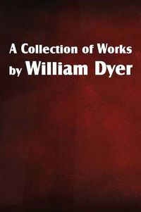 Cover image for A Collection of Works by William Dyer