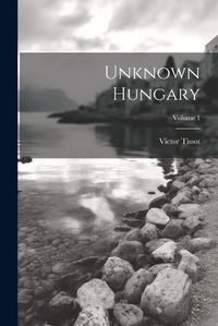 Cover image for Unknown Hungary; Volume 1