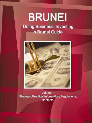 Cover image for Brunei: Doing Business, Investing in Brunei Guide Volume 1 Strategic, Practical Information, Regulations, Contacts