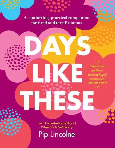 Cover image for Days Like These: A comforting, practical companion for tired and terrific mums