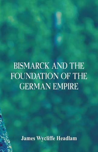 Cover image for Bismarck and the Foundation of the German Empire