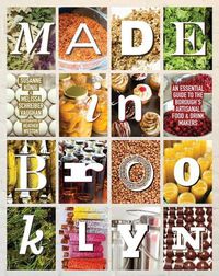 Cover image for Made In Brooklyn: The Definitive Guide to the Borough's Artisanal Food and Drink Makers