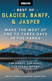 Cover image for Moon Best of Glacier, Banff & Jasper (Second Edition)