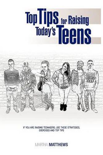 Cover image for Top Tips for Raising Today's Teens: If You Are Raising Teenagers, Use These Strategies, Exercises and Top Tips