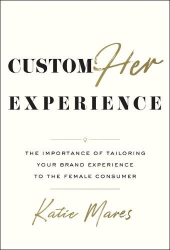 Cover image for Customher Experience: The Importance of Tailoring Your Brand Experience to the Female Consumer