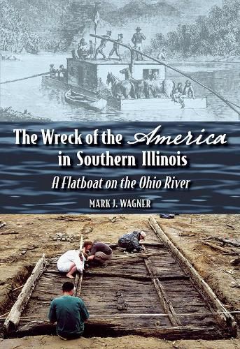 Cover image for The Wreck of the   America   in Southern Illinois: A Flatboat on the Ohio River