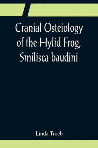 Cover image for Cranial Osteiology of the Hylid Frog, Smilisca baudini